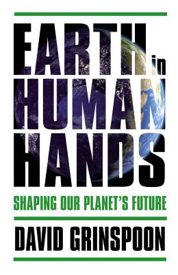Earth in Human Hands: Shaping Our Planet's Future - David Grinspoon
