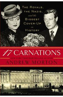 Coperta cărții '17 Carnations: The Royals, the Nazis, and the Biggest Cover-Up in History - Andrew Morton'