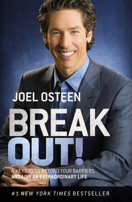 Break Out!: 5 Keys to Go Beyond Your Barriers and Live an Extraordinary Life - Joel Osteen