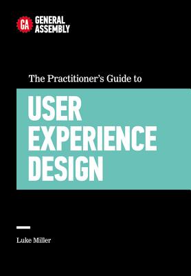The Practitioner's Guide to User Experience Design - General Assembly