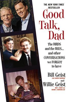 Good Talk, Dad: The Birds and the Bees...and Other Conversations We Forgot to Have - Bill Geist