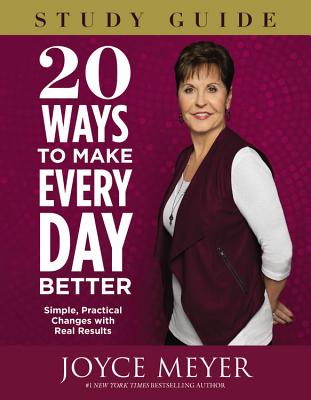 20 Ways to Make Every Day Better: Simple, Practical Changes with Real Results - Joyce Meyer
