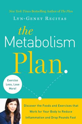 The Metabolism Plan: Discover the Foods and Exercises That Work for Your Body to Reduce Inflammation and Drop Pounds Fast - Lyn-genet Recitas