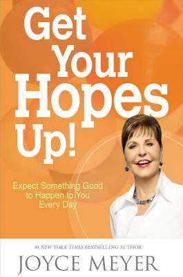 Get Your Hopes Up!: Expect Something Good to Happen to You Every Day - Joyce Meyer