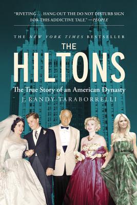 The Hiltons: The True Story of an American Dynasty - J. Randy Taraborrelli
