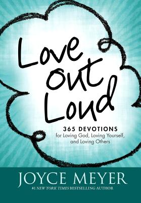 Love Out Loud: 365 Devotions for Loving God, Loving Yourself, and Loving Others - Joyce Meyer