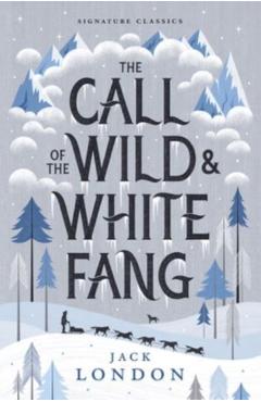 The Call of the Wild and White Fang - Jack London