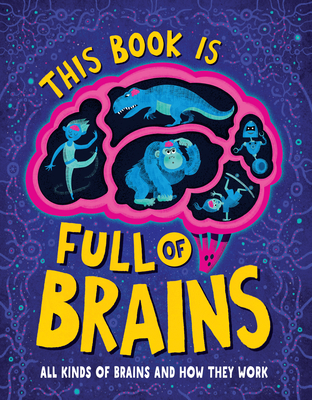 This Book Is Full of Brains: All Kinds of Brains and How They Work - Little House Of Science