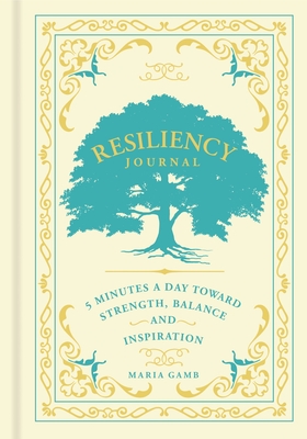 Resiliency Journal: 5 Minutes a Day Toward Strength, Balance, and Inspiration Volume 7 - Maria Gamb