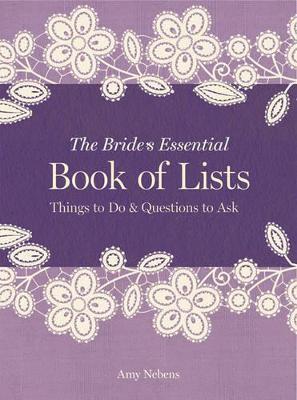 The Bride's Essential Book of Lists - Amy Nebens