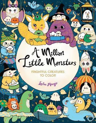 A Million Little Monsters: Frightful Creatures to Color - Lulu Mayo