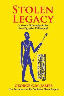 Coperta cărții 'Stolen Legacy: The Greek Philosophy Is A Stolen Egyptian Philosophy - George G. M. James'