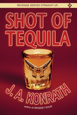 Shot of Tequila: A Jack Daniels Thriller - J. A. Konrath