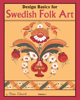 Design Basics for Swedish Folk Art, Volume 1 - Diane Edwards
