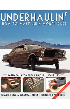 Coperta cărții 'Underhaulin': How to make junk model cars - Sebastian Perez'