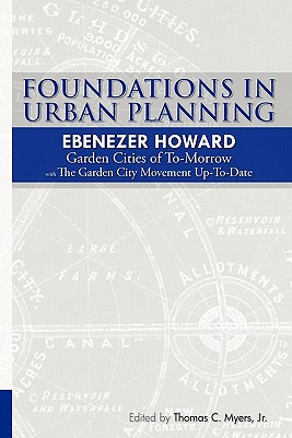 Foundations in Urban Planning - Ebenezer Howard: Garden Cities of To-Morrow & The Garden City Movement Up-To-Date - Ewart Culpin