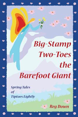 Big-Stamp Two-Toes the Barefoot Giant: Spring Tales of Tiptoes Lightly - Reg Down