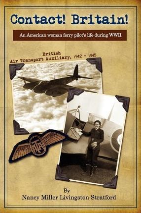 Contact! Britain!: A woman ferry pilot's story during WWII in England - Marc C. Lee