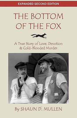 The Bottom of the Fox: A True Story of Love, Devotion & Cold-Blooded Murder - Shaun D. Mullen