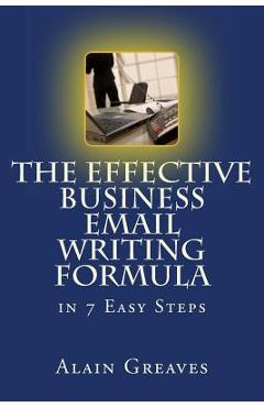 Coperta cărții 'The Effective Business Email Writing Formula in 7 Easy Steps: How YOU can develop Effective Business Email Writing'