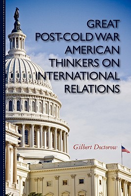 Great Post-Cold War American Thinkers on International Relations - Gilbert Doctorow