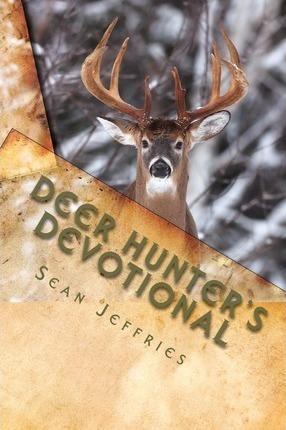 Coperta cărții 'Deer Hunter's Devotional: Hunting for the Heart of God - Sean Jeffries'