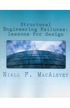 Coperta cărții 'Structural Engineering Failures: lessons for design - Niall F. Macalevey'