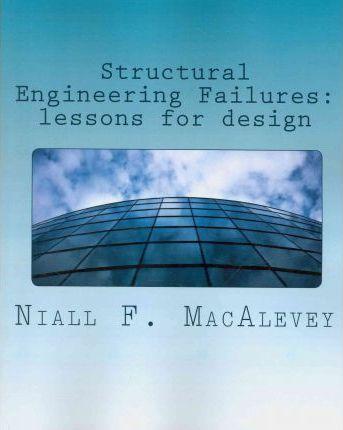 Coperta cărții 'Structural Engineering Failures: lessons for design - Niall F. Macalevey'