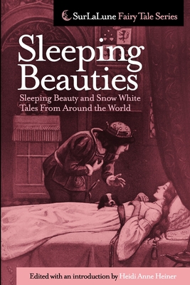 Sleeping Beauties: Sleeping Beauty and Snow White Tales From Around the World - Heidi Anne Heiner