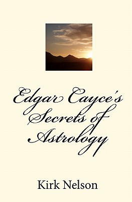 Edgar Cayce's Secrets of Astrology - Kirk Nelson