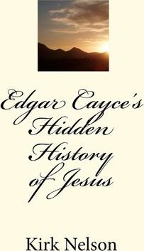 Edgar Cayce's Hidden History of Jesus - Kirk Nelson
