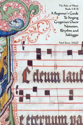 A Beginner's Guide To Singing Gregorian Chant Notation, Rhythm and Solfeggio - Ellen Doll Jones