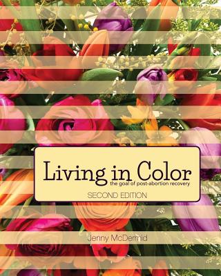 Living In Color: the goal of post-abortion recovery - Jenny Mcdermid