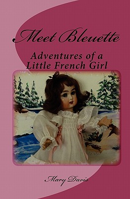 Meet Bleuette: Adventures of a Little French Girl - Mary Davis