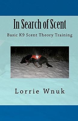 In Search of Scent: Basic K9 Scent Theory Training - Lorrie Wnuk