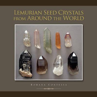 Lemurian Seed Crystals from Around the World - Rohana Contessa