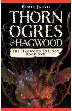 Coperta cărții 'Thorn Ogres of Hagwood - Robin Jarvis'
