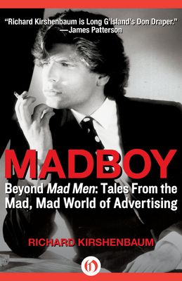Madboy: Beyond Mad Men: Tales from the Mad, Mad World of Advertising - Richard Kirshenbaum