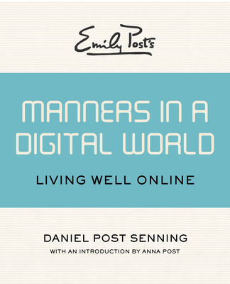Emily Post's Manners in a Digital World: Living Well Online - Daniel Post Senning