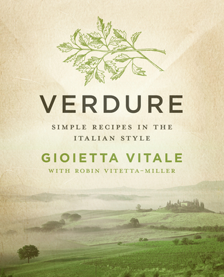 Verdure: Simple Recipes in the Italian Style - Gioietta Vitale