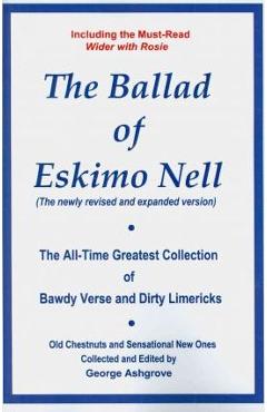 Coperta cărții 'The Ballad of Eskimo Nell: The All-Time Greatest Collection of Bawdy Verse and Dirty Limericks - George Ashgrove'