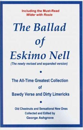 The Ballad of Eskimo Nell: The All-Time Greatest Collection of Bawdy Verse and Dirty Limericks - George Ashgrove