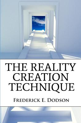 The Reality Creation Technique - Frederick E. Dodson