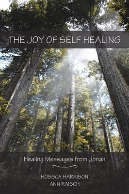 The Joy of Self Healing: Healing Messages from Jonah - Hossca Harrison