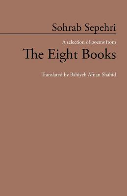 Sohrab Sepehri: A Selection of Poems from the Eight Books - Bahiyeh Afnan Shahid