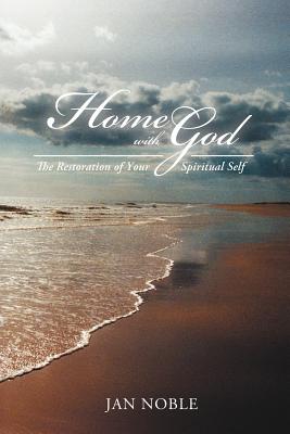 Home with God: The Restoration of Your Spiritual Self - Jan Noble