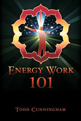 Energy Work 101 - Todd Cunningham