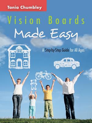 Vision Boards Made Easy: A Step by Step Guide - Tania Chumbley