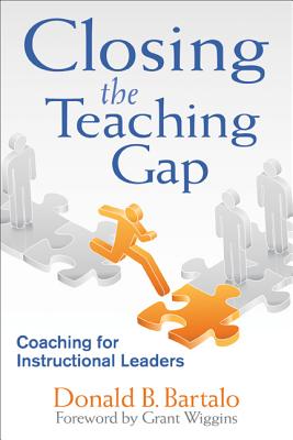 Closing the Teaching Gap: Coaching for Instructional Leaders - Donald B. Bartalo