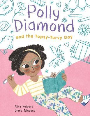 Polly Diamond and the Topsy-Turvy Day: Book 3 - Alice Kuipers